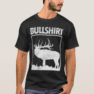 Bullshirt Funny Bull Elk Deer Buck Bow Jagdhun T-Shirt