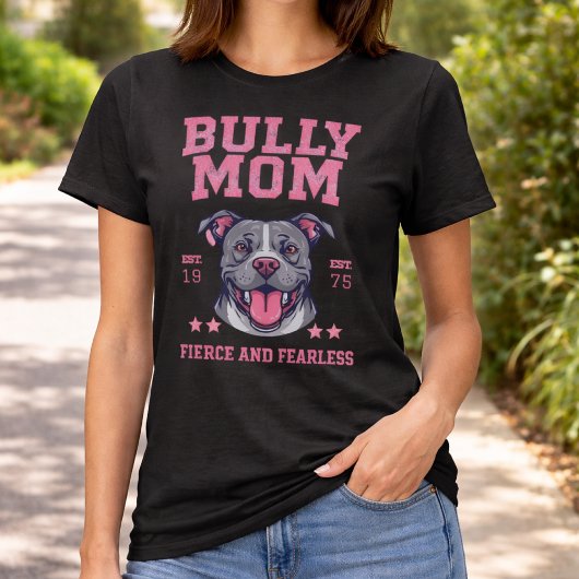 Bully Dog Mom - Fierce Fearless - Pit Bull Lover T-Shirt