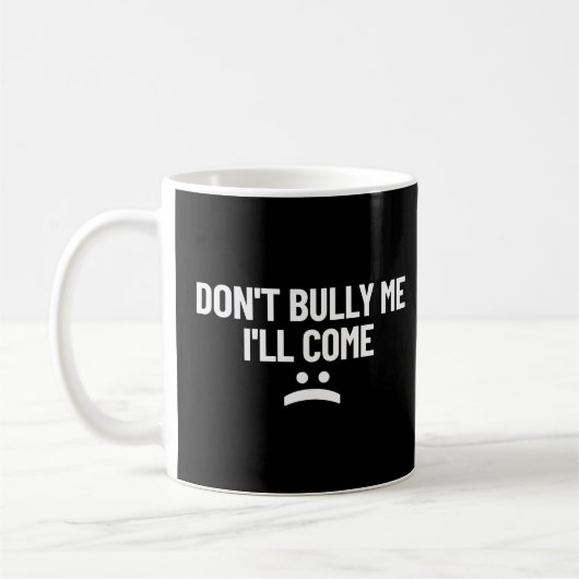 Bully mir nicht, dass ich kommen werde kaffeetasse (Links)