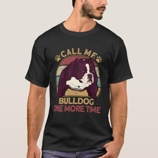 Bully Pitbull Call Me Bulldog Once More Dog Americ T-Shirt (Vorderseite)
