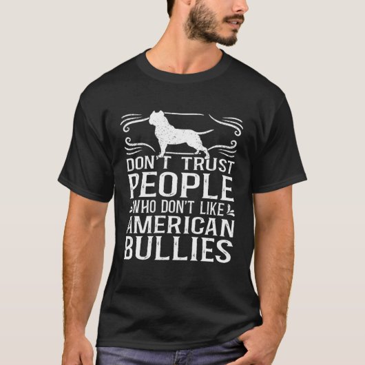 Bully XL Pitbull Don t Trust People Not Like Ameri T-Shirt (Vorderseite)