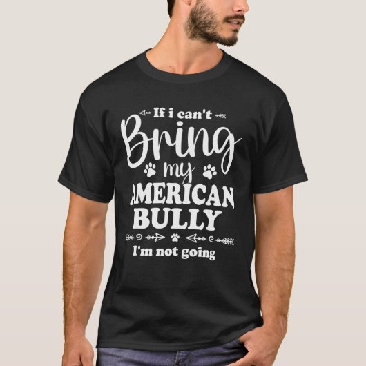 Bully XL Pitbull Not Going If I Cant Bring My Amer T-Shirt (Vorderseite)