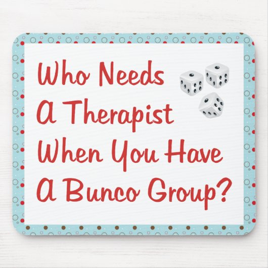 bunco, das einen Therapeuten benötigt Mousepad (Vorne)