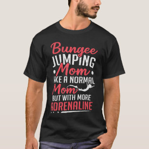 Bungee Jumping Mama mit mehr Adrenalin Bungy Jump T-Shirt