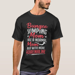 Bungee Jumping Mama mit mehr Adrenalin Bungy Jump T-Shirt