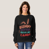Bunny besser haben meine Süßigkeiten Sweatshirt (Vorne ganz)