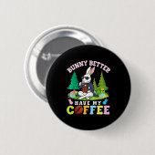 Bunny Bringt Mir Besser Meinen Kaffee Lustiges Ost Button (Vorne & Hinten)