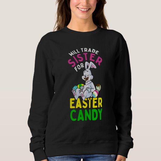 Bunny Eat Chocolate Eggs Will Trade Sister For Eas Sweatshirt (Vorderseite)