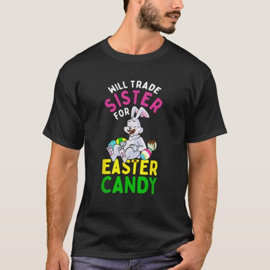 Bunny Eat Chocolate Eggs Will Trade Sister For Eas T-Shirt (Vorderseite)