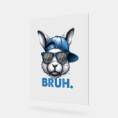 Bunny Face Bruh Meme Funny Sprichwort Bro Gruß Eas Acrylschild (Winkel)
