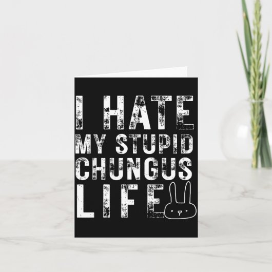 Bunny Meme I Hate My Stud Chungus Life Karte (Vorderseite)