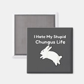 Bunny Meme I Hate My Stud Chungus Life  Magnet (Vorderseite/Rückseite)