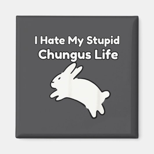 Bunny Meme I Hate My Stud Chungus Life  Magnet (Vorne)