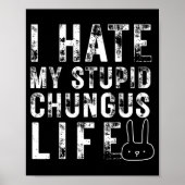 Bunny Meme I Hate My Stud Chungus Life  Poster (Vorne)