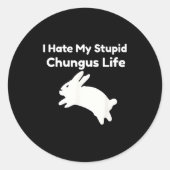 Bunny Meme I Hate My Stud Chungus Life Runder Aufkleber (Vorderseite)