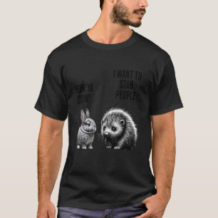 Bunny, wilde Stachelschwein Wie geht's Dir Ich wil T-Shirt