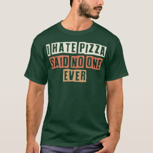 Bunt Retro Lustig Ich hasse Pizza sagte noch nie j T-Shirt