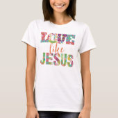 Bunte Schrift Liebe wie Jesus T-Shirt (Vorderseite)