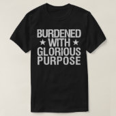 Burdened With Glorious Purpose Quote Meme Funny Sa T-Shirt (Design vorne)