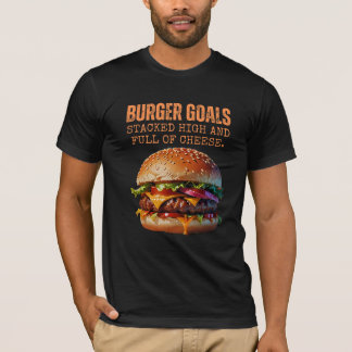 Burger Goals: Hoch gestapelt und voller Käse T-Shirt