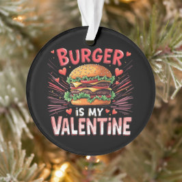 Burger ist mein Valentinstag ein Unglaublich witzi Ornament