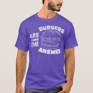 Burger sind immer die Antwort lustige Burger Liebh T-Shirt
