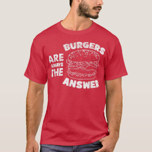 Burger sind immer die Antwort lustige Burger Liebh T-Shirt