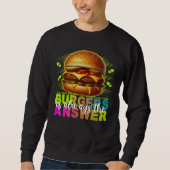 Burger sind immer die Antwort Sweatshirt (Vorderseite)