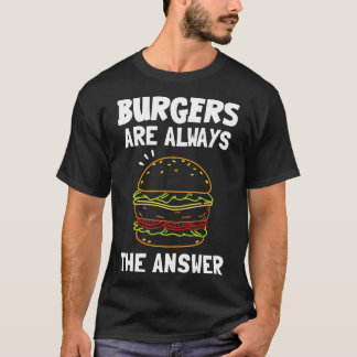 Burger sind immer die Antwort T-Shirt