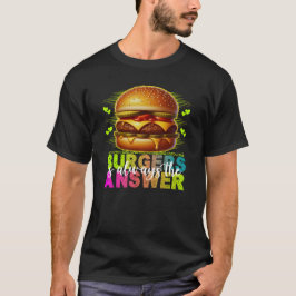 Burgers sind immer die Antwort T-Shirt