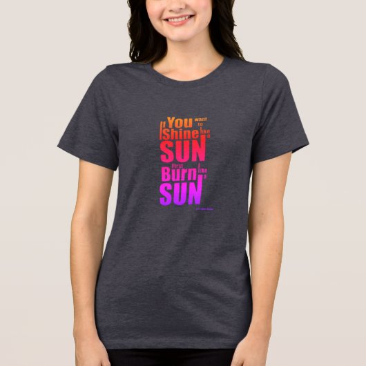 Burn Before You Shine First Burn, Then Shine The P Tri-Blend Shirt (Vorderseite)