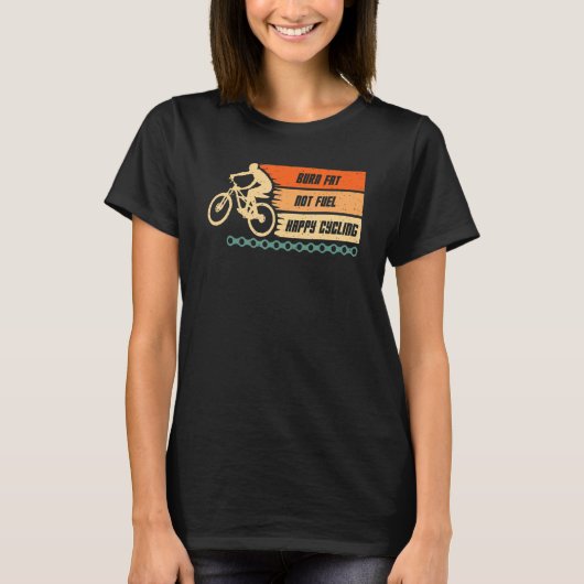 Burn Fat not Fuel Happy Radfahrrad Fahrrad fahren T-Shirt (Vorderseite)