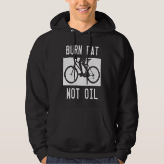 Burn Fat Not Oil Bike MTB Biker Cycling Cyclist Bi Hoodie