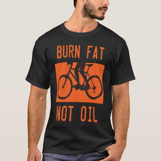 Burn Fat Not Oil Bike MTB Biker Cycling Cyclist Bi T-Shirt (Vorderseite)
