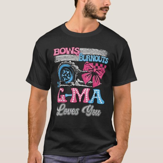 Burnouts oder Bows G MA Lieben Sie Geschlecht zeig T-Shirt (Vorderseite)