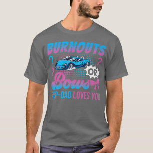 Burnouts oder Bows StepDad Lieben Sie Geschlecht o T-Shirt