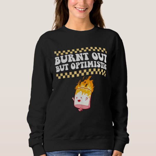 Burnt Out But Optimistic Retro Groovy Humor Design Sweatshirt (Vorderseite)