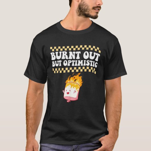 Burnt Out But Optimistic Retro Groovy Humor Design T-Shirt (Vorderseite)