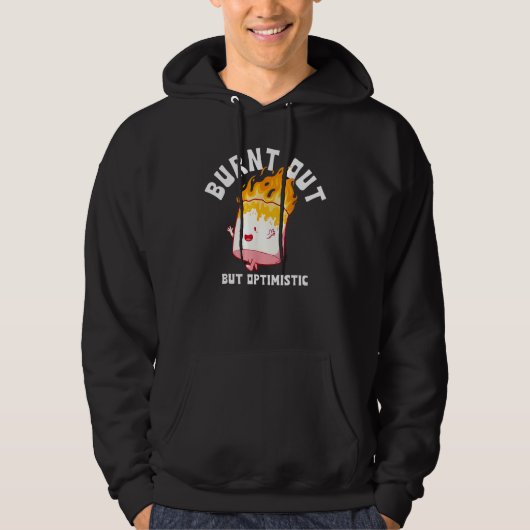 Burnt Out But Optimistics Funny Saying Humor Quote Hoodie (Vorderseite)