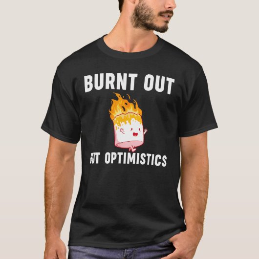 Burnt Out But Optimistics  Saying Humor Quote T-Shirt (Vorderseite)