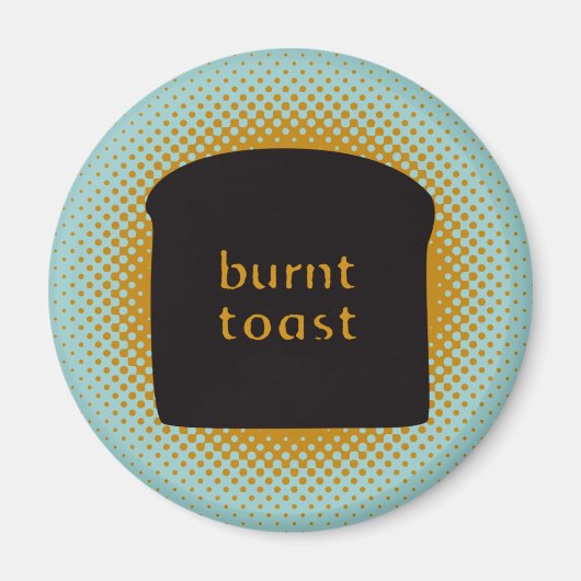 Burnt Toast Magnet (Vorne)
