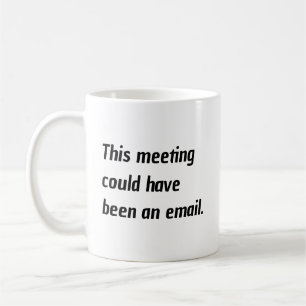 Bürohumor Dieses Meeting hätte auch eine E-Mail se Kaffeetasse