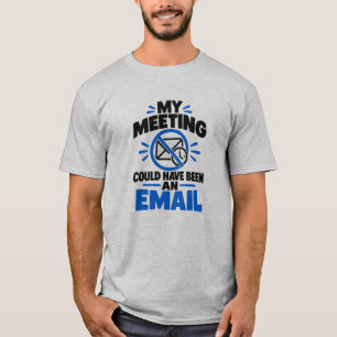 Bürohumor Mein Meeting hätte auch eine E-Mail sein T-Shirt