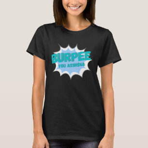Burpee du ich hasse Burpees trainiere hartes Worko T-Shirt
