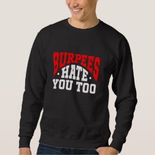 Burpee Workout Gym Quotes Burpees Hass Sie auch Sweatshirt