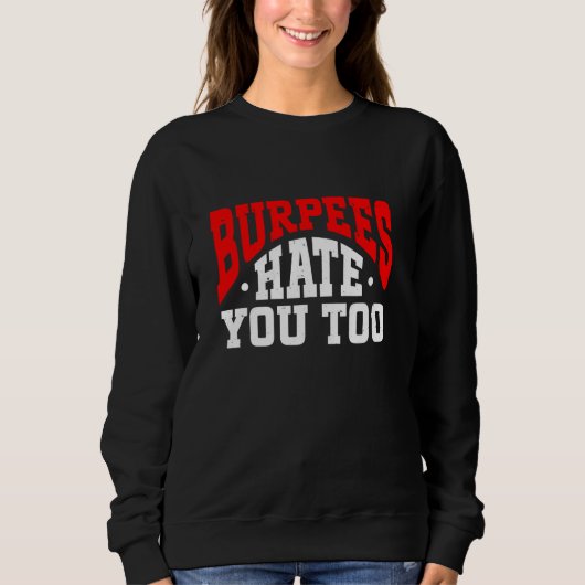 Burpee Workout Gym Quotes Burpees Hass Sie auch Sweatshirt (Vorderseite)