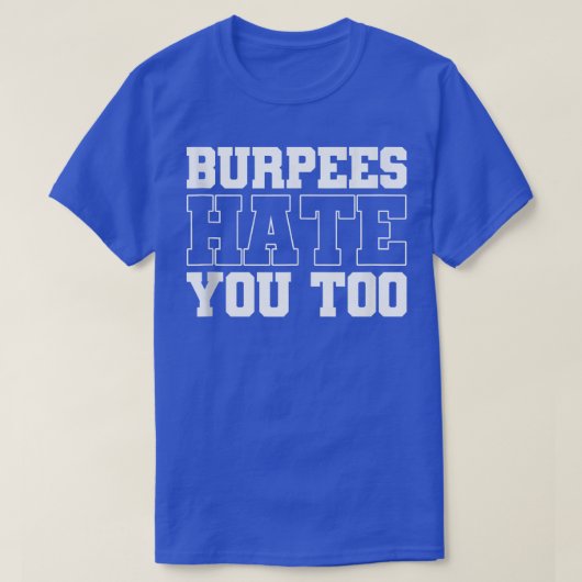 Burpee Workout Gym Quotes Burpees Hass Sie zu tan T-Shirt (Design vorne)