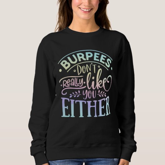 Burpees Don't Really Like You Either Workout Fitne Sweatshirt (Vorderseite)