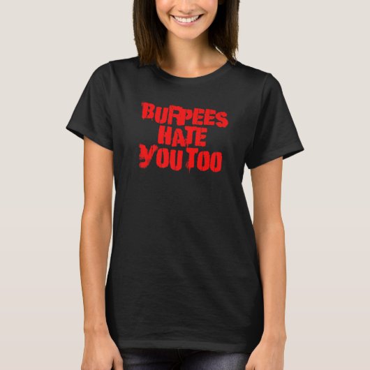 Burpees hasst Sie zu Gymnastiktrainer T-Shirt (Vorderseite)