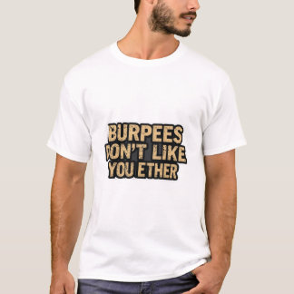 Burpees mögen dich auch nicht T-Shirt